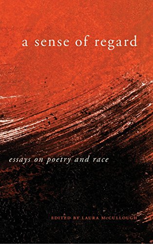 A Sense Of Regard Essays On Poetry And Race Laura Mccullough