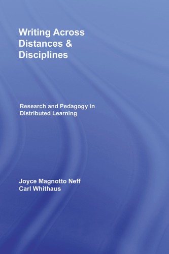 Writing Across Distances And Disciplines Research And Pedagogy In Distributed Learning 1st Edition Joyce Magnotto Neff