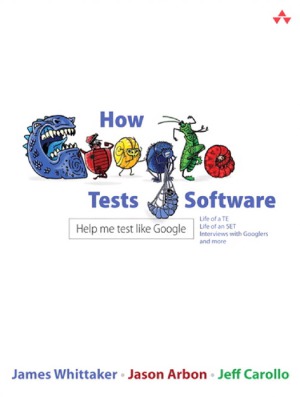 How Google Tests Software James Whittaker Jason Arbon Jeff Carollo