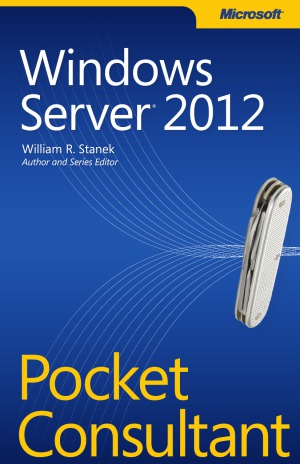 Windows Server 2012 Pocket Consultant William R Stanek