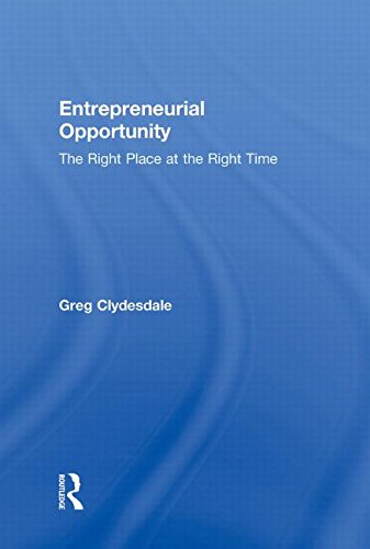 Entrepreneurial Opportunity The Right Place At The Right Time 1st Edition Greg Clydesdale