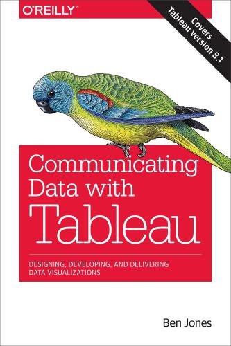 Communicating Data With Tableau Ben Jones