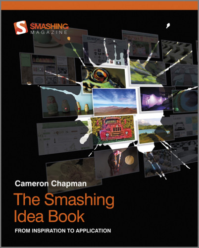 The Smashing Idea Book From Inspiration To Application Cameron Chapman