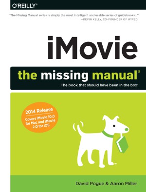 Imovie The Missing Manual 2014 Release Covers Imovie 100 For Mac And 20 For Ios David Pogue
