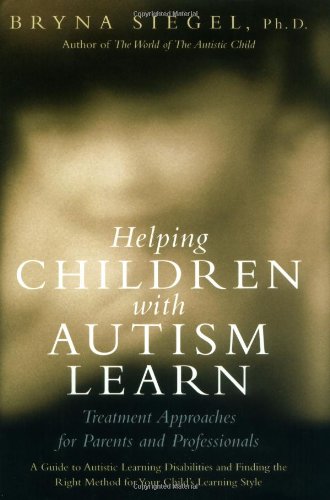 Helping Children With Autism Learn Treatment Approaches For Parents And Professionals 1st Edition Bryna Siegel
