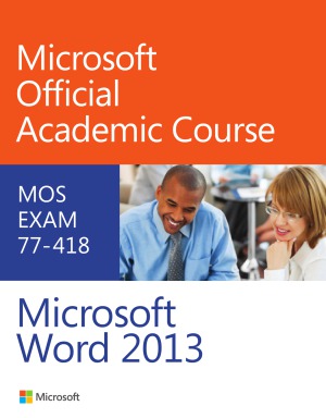 Microsoft Official Academic Course 77418 Microsoft Word 2013 Bryan Gambrel Ed
