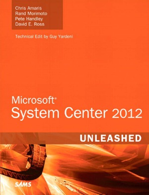 Microsoft System Center 2012 Unleashed Chris Amaris Rand Morimoto