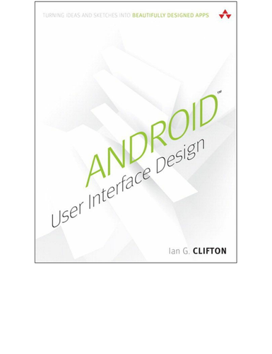 Android User Interface Design Turning Ideas And Sketches Into Beautifully Designed Apps Ian G Clifton