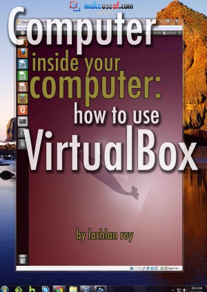 Computer In Your Computer How To Use Virtualbox Lachlan Roy