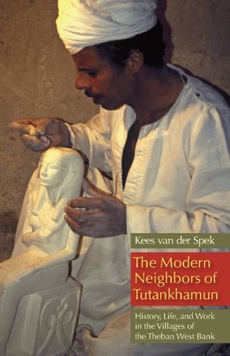 The Modern Neighbors Of Tutankhamun History Life And Work In The Villages Of The Theban West Bank 1st Edition Kees Van Der Spek