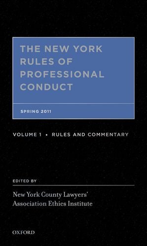 The New York Rules Of Professional Conduct Spring 2011 1st Edition New York County Lawyers Association Ethics Instit