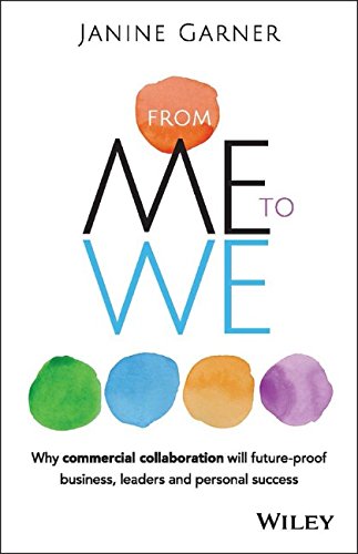 From Me To We Why Commercial Collaboration Will Futureproof Business Leaders And Personal Success 1st Edition Janine Garner