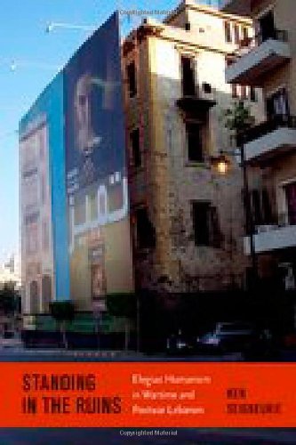 Standing By The Ruins Elegiac Humanism In Wartime And Postwar Lebanon 1st Edition Ken Seigneurie