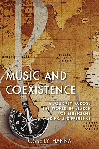 Music And Coexistence A Journey Across The World In Search Of Musicians Making A Difference Osseily Hanna