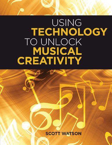 Using Technology To Unlock Musical Creativity 1st Edition Scott Watson