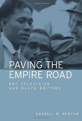 Paving The Empire Road Bbc Television And Black Britons Darrell M Newton