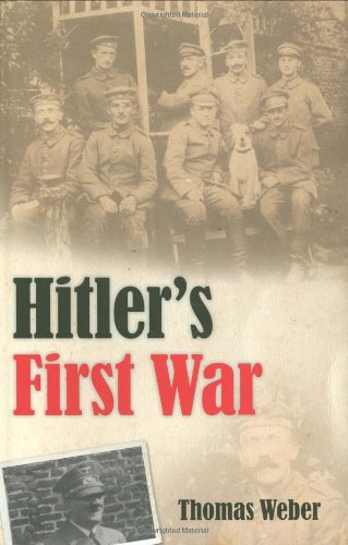 Hitlers First War Adolf Hitler The Men Of The List Regiment And The First World War 1st Edition Thomas Weber
