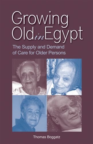 Growing Old In Egypt The Supply And Demand Of Care For Older Persons 1st Edition Thomas Boggatz