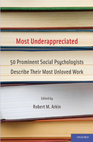 Most Underappreciated 50 Prominent Social Psychologists Describe Their Most Unloved Work 1st Edition Robert Arkin