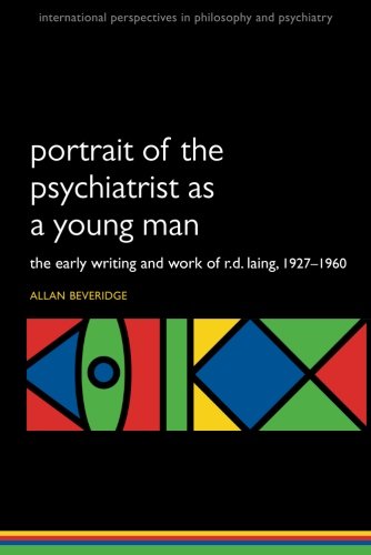 Portrait Of The Psychiatrist As A Young Man The Early Writing And Work Of Rd Laing 19271960 1st Edition Allan Beveridge