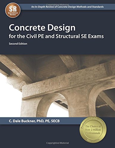 Concrete Design For The Civil Pe And Structural Se Exams 2nd C Dale Buckner