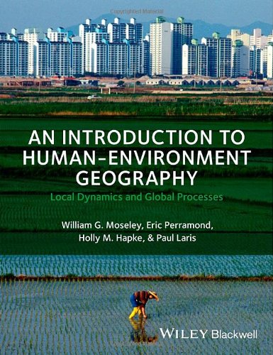 An Introduction To Humanenvironment Geography Local Dynamics And Global Processes 1st Edition William G Moseley