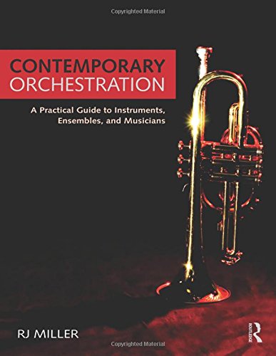 Contemporary Orchestration A Practical Guide To Instruments Ensembles And Musicians Rj Miller