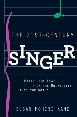 The 21st Century Singer Making The Leap From The University Into The World 1st Edition Susan Mohini Kane