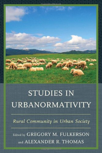 Studies In Urbanormativity Rural Community In Urban Society Gregory M Fulkerson Ed
