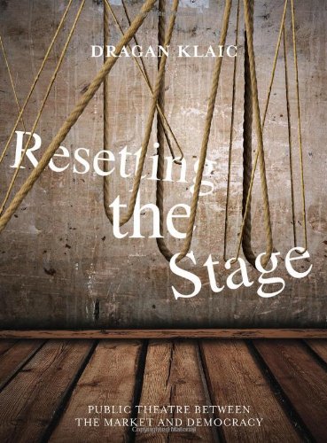 Resetting The Stage Public Theatre Between The Market And Democracy Dragan Klaic