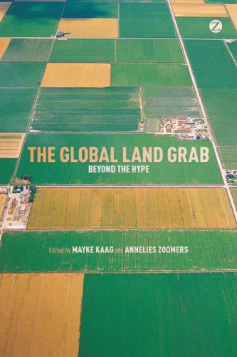 The Global Land Grab Beyond The Hype 1st Edition Kaag Mayke Zoomers