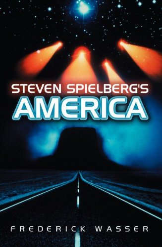 Steven Spielbergs America 1st Edition Frederick Wasser