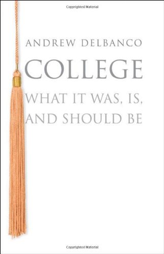 College What It Was Is And Should Be Andrew Delbanco