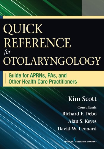 Quick Reference For Otolaryngology Guide For Aprns Pas And Other Healthcare Practitioners 1st Kim Scott
