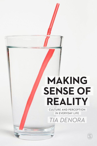 Making Sense Of Reality Culture And Perception In Everyday Life Tia Denora