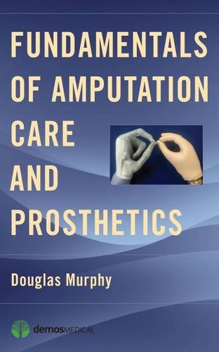 Fundamentals Of Amputation Care And Prosthetics 1st Edition Douglas Murphy