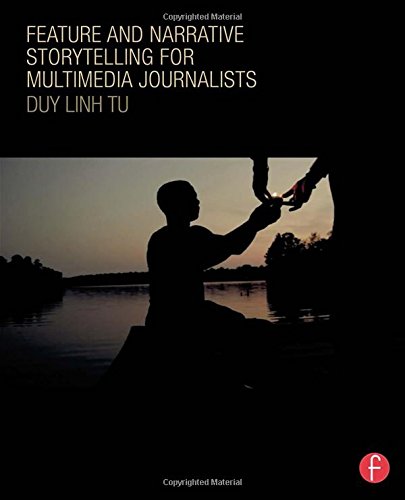 Feature And Narrative Storytelling For Multimedia Journalists Duy Linh Tu