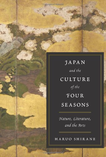 Japan And The Culture Of The Four Seasons Nature Literature And The Arts Haruo Shirane
