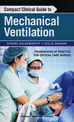 Compact Clinical Guide To Mechanical Ventilation Foundations Of Practice For Critical Care Nurses 1st Sandra Goldsworthy