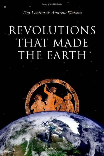 Revolutions That Made The Earth 1st Edition Tim Lenton Andrew Watson