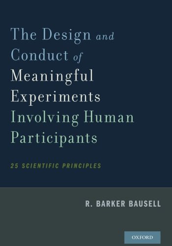 The Design And Conduct Of Meaningful Experiments Involving Human Participants 25 Scientific Principles 1st Edition R Barker Bausell