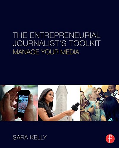 The Entrepreneurial Journalists Toolkit Manage Your Media Sara Kelly