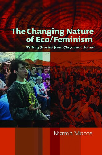The Changing Nature Of Ecofeminism Telling Stories From Clayoquot Sound Niamh Moore