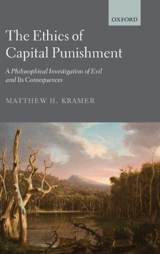 The Ethics Of Capital Punishment A Philosophical Investigation Of Evil And Its Consequences 1st Edition Matthew H Kramer