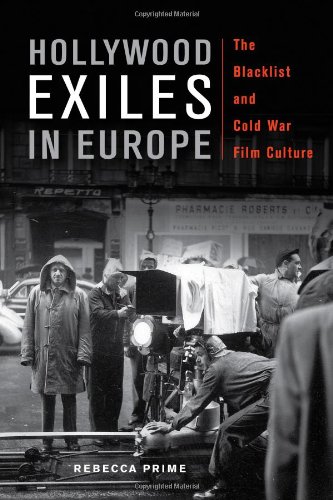 Hollywood Exiles In Europe The Blacklist And Cold War Film Culture Rebecca Prime