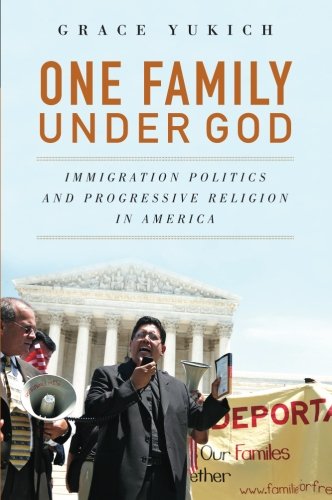 One Family Under God Immigration Politics And Progressive Religion In America 1st Edition Grace Yukich