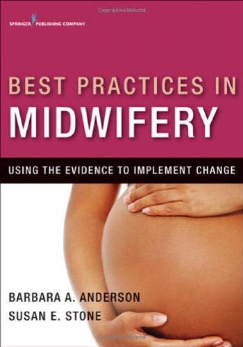 Best Practices In Midwifery Using The Evidence To Implement Change 1st Barbara A Anderson