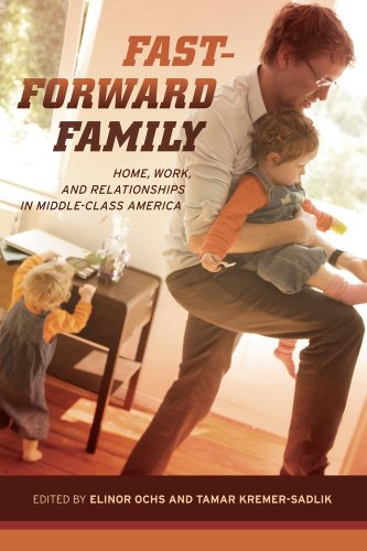 Fastforward Family Home Work And Relationships In Middleclass America Elinor Ochs
