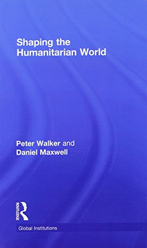 Shaping The Humanitarian World 1st Edition Peter Walker Daniel G Maxwell