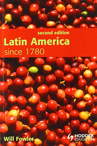 Latin America Since 1780 2nd Edition Will Fowler